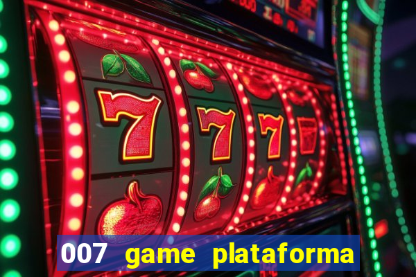 007 game plataforma paga mesmo